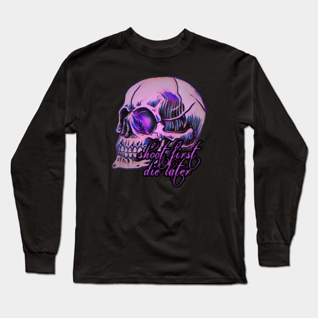 Shoot first, die later Long Sleeve T-Shirt by Wor5tPlayerEver